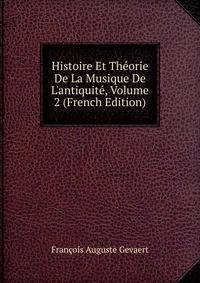 Histoire Et Th?orie De La Musique De L'antiquit?, Volume 2 (French Edition)