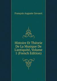 Histoire Et Th?orie De La Musique De L'antiquit?, Volume 1 (French Edition)