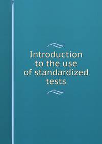 Introduction to the use of standardized tests