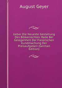 Ueber Die Neueste Gestaltung Des Bolkerrechtes: Rede Bei Gelegenheit Der Freierlichen Kundmachung Der Preisaufgaben (German Edition)