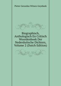 Biographisch, Anthologisch En Critisch Woordenboek Der Nederduitsche Dichters, Volume 2 (Dutch Edition)