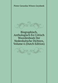 Biographisch, Anthologisch En Critisch Woordenboek Der Nederduitsche Dichters, Volume 6 (Dutch Edition)