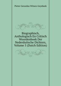Biographisch, Anthologisch En Critisch Woordenboek Der Nederduitsche Dichters, Volume 5 (Dutch Edition)