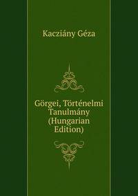 Gorgei, Tortenelmi Tanulmany (Hungarian Edition)