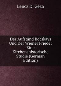 Der Aufstand Bocskays Und Der Wiener Friede; Eine Kirchenshistorische Studie (German Edition)
