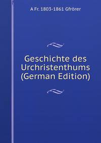 Geschichte des Urchristenthums (German Edition)