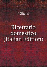 Ricettario domestico (Italian Edition)