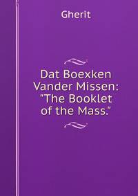 Dat Boexken Vander Missen: "The Booklet of the Mass."