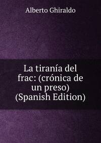 La tirania del frac: (cronica de un preso) (Spanish Edition)