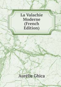La Valachie Moderne (French Edition)