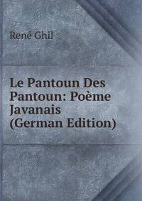 Le Pantoun Des Pantoun: Poeme Javanais (German Edition)