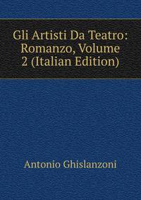 Gli Artisti Da Teatro: Romanzo, Volume 2 (Italian Edition)