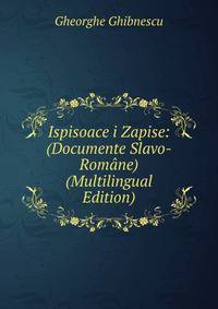 Ispisoace i Zapise: (Documente Slavo-Romane) (Multilingual Edition)