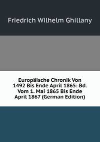 Europaische Chronik Von 1492 Bis Ende April 1865: Bd. Vom 1. Mai 1865 Bis Ende April 1867 (German Edition)