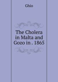 The Cholera in Malta and Gozo in . 1865