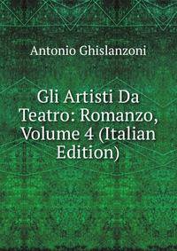 Gli Artisti Da Teatro: Romanzo, Volume 4 (Italian Edition)