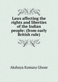 Laws affecting the rights and liberties of the Indian people: (from early British rule)