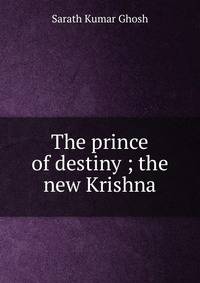 The prince of destiny ; the new Krishna