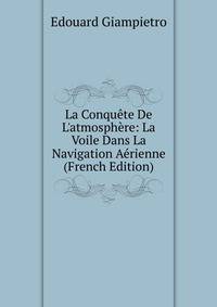 La Conqu?te De L'atmosph?re: La Voile Dans La Navigation A?rienne (French Edition)