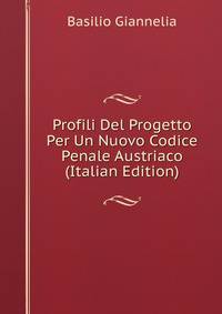 Profili Del Progetto Per Un Nuovo Codice Penale Austriaco (Italian Edition)