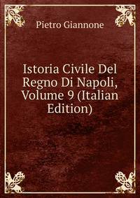 Istoria Civile Del Regno Di Napoli, Volume 9 (Italian Edition)