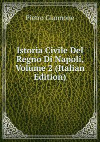Istoria Civile Del Regno Di Napoli, Volume 2 (Italian Edition)
