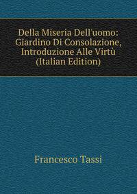 Della Miseria Dell'uomo: Giardino Di Consolazione, Introduzione Alle Virt? (Italian Edition)