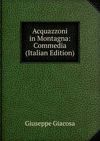 Acquazzoni in Montagna: Commedia (Italian Edition)