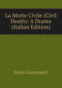La Morte Civile (Civil Death): A Drama (Italian Edition)