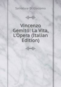 Vincenzo Gemito: La Vita, L'Opera (Italian Edition)