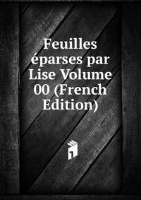 Feuilles eparses par Lise Volume 00 (French Edition)