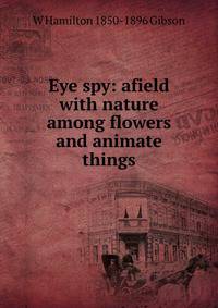 Eye spy: afield with nature among flowers and animate things