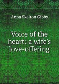 Voice of the heart; a wife's love-offering