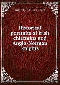 Historical portraits of Irish chieftains and Anglo-Norman knights