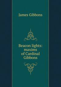 Beacon lights: maxims of Cardinal Gibbons