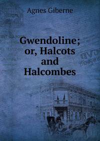 Gwendoline; or, Halcots and Halcombes