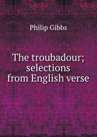 The troubadour; selections from English verse