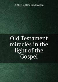 Old Testament miracles in the light of the Gospel