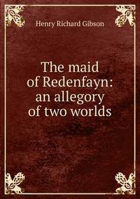 The maid of Redenfayn: an allegory of two worlds