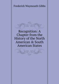Recognition: A Chapter from the History of the North American &amp; South American States