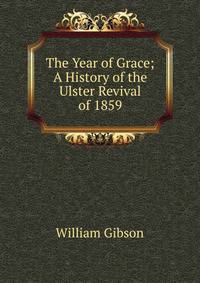 The Year of Grace; A History of the Ulster Revival of 1859