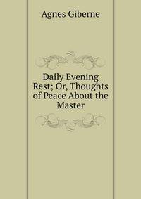 Daily Evening Rest; Or, Thoughts of Peace About the Master