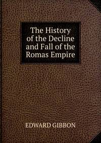 The History of the Decline and Fall of the Romas Empire