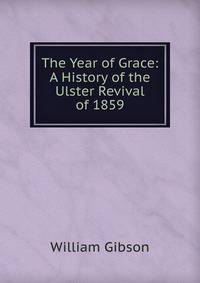 The Year of Grace: A History of the Ulster Revival of 1859