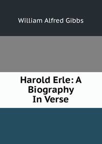 Harold Erle: A Biography In Verse.
