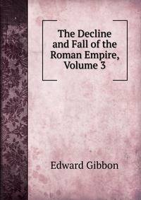 The Decline and Fall of the Roman Empire, Volume 3