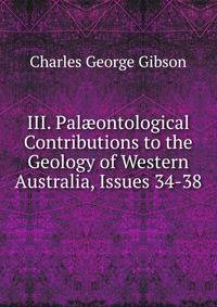 III. Pal?ontological Contributions to the Geology of Western Australia, Issues 34-38