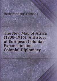 The New Map of Africa (1900-1916): A History of European Colonial Expansion and Colonial Diplomacy