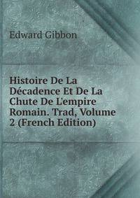 Histoire De La D?cadence Et De La Chute De L'empire Romain. Trad, Volume 2 (French Edition)