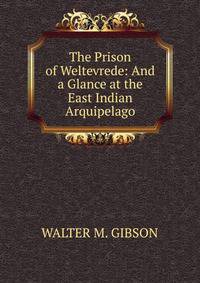 The Prison of Weltevrede: And a Glance at the East Indian Arquipelago